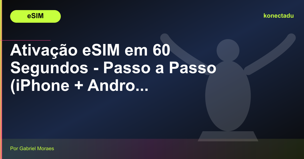 Ativação eSIM em 60 Segundos - Passo a Passo (iPhone + Android)