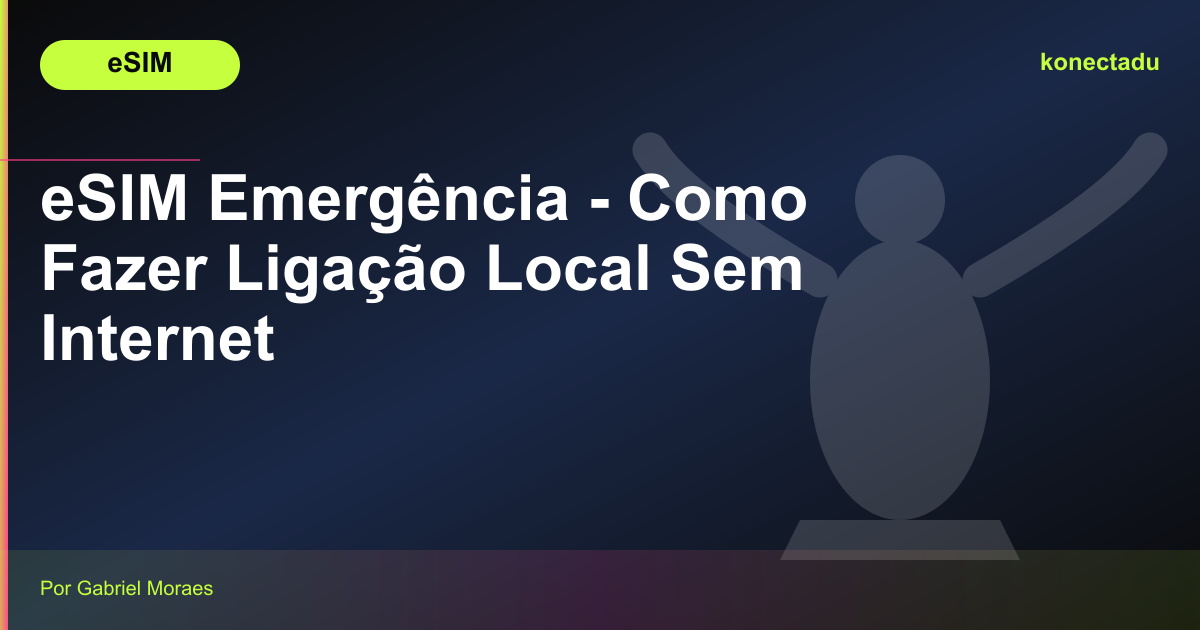 eSIM Emergência - Como Fazer Ligação Local Sem Internet