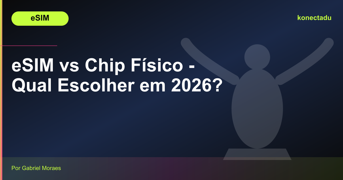 eSIM vs Chip Físico - Qual Escolher em 2026?